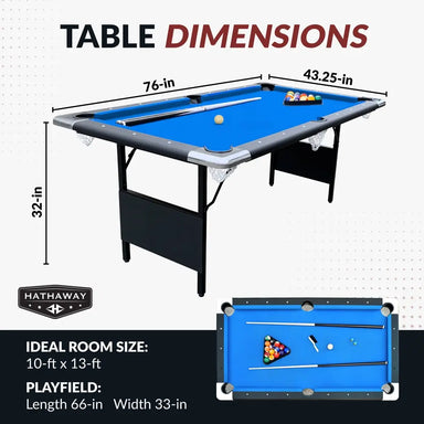 Dimensions of Hathaway Fairmont 6-ft Portable Pool Table: 76 inches long, 43.25 inches wide, 32 inches high, ideal for 10x13 ft rooms with a 66x33 inch playfield.
