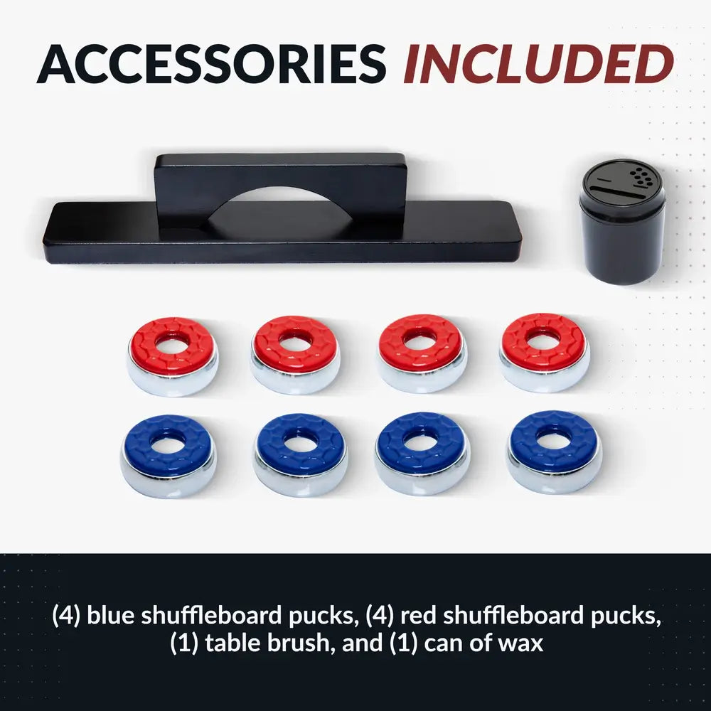 Shuffleboard accessories included: 4 red and 4 blue pucks, one table brush, and one can of shuffleboard wax.